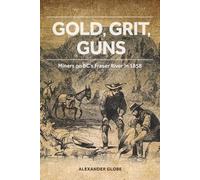 Gold, Grit, Guns: Miners on BCs Fraser River in 1858