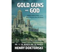 Gold, Guns and God: Vol. 5, Swami Bhaktipada and the West Virginia Hare Krishnas: The Murder and the Mandir