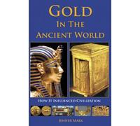 Gold in the Ancient World: How It Influenced Civilization