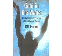 Gold in the Water: The True Story of Ordinary Men and Their Extraordinary Dream of Olympic Glory