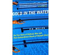 Gold in the Water: The True Story of Ordinary Men and Their Extraordinary Dream of Olympic Glory