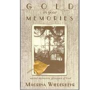 Gold in Your Memories: Sacred Moments, Glimpses of God