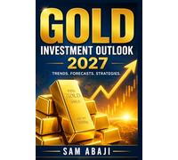 Gold Investment in 2027: Expert Expectations, Global Trends, Risks, Opportunities and Strategic Insights