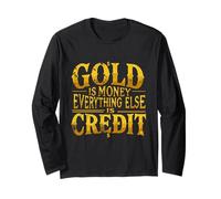 Gold is Money Everything Else is Credit Quote Long Sleeve T-Shirt