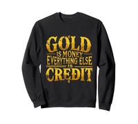 Gold Is Money Everything Else Is Credit Quote Sweatshirt