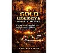 Gold Liquidity & Market Structure Strategy: A Practical XAUUSD Trading Guide Using Liquidity Sweeps, BOS, CHOCH, and London Session Price Action (Gold Trading Mastery Series)
