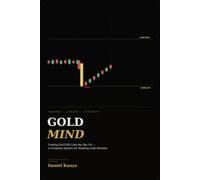 Gold Mind: Trading XAUUSD Like the Top 1%: A Complete System for Reading Gold Markets, Executing High-Probability Trades, and Building a Professional Edge from Scratch