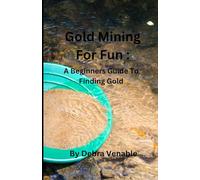 Gold Mining for Fun: A Beginners Guide for Finding Gold