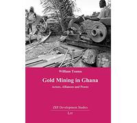 Gold Mining in Ghana: Actors, Alliances and Power: No. 15 (ZEF Development Studies)