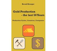 Gold Production - the last 50 Years: Production Cycles, Countries, Companies