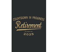 Gold Retirement Class of 2025 Men Women Retiring Countdown: Lined Journal Notebook, Memo Diary Subject Notebooks Planner, for Travelers, Students, Office - 6" x 9", 110 Pages