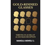 Gold-Rimmed Glasses: Thriving in an Era of AI and Mass Deception