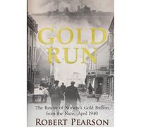 Gold Run: The Rescue of Norway’s Gold Bullion from the Nazis, 1940