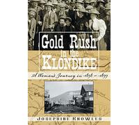 Gold Rush in the Klondike: A Womans Journey in 1898-1899
