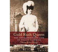 Gold Rush Queen: The Extraordinary Life of Nellie Cashman