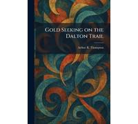 Gold Seeking on the Dalton Trail