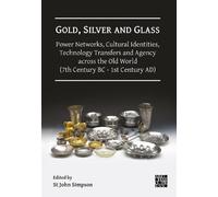 Gold, Silver and Glass: Power Networks, Cultural Identities, Technology Transfers and Agency across the Old World (7th Century BC - 1st Century AD): ... Held at the British Museum, 16-18 June 2023