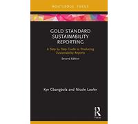 Gold Standard Sustainability Reporting: A Step by Step Guide to Producing Sustainability Reports