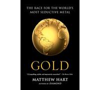 Gold: The Race for the World's Most Seductive Metal by Matthew Hart (2014-12-02)