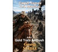 Gold Train Ambush: Carter James - U.S. Marshal, Book 2 - Old West Action & Adventure