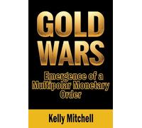 Gold Wars: The Battle for the Global Economy