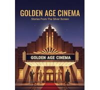 Golden Age Cinema: Stories From The Silver Screen