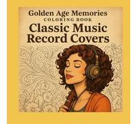 Golden Age Memories Coloring Book - Classic Music Record Covers: Timeless Album Art, Nostalgic Tunes, and Gentle Creativity for Relaxation and Memory ... Reflection Books for Seniors and Caregivers)