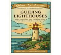 Golden Age Memories Coloring & Reflections Journal - Guiding Lighthouses: Bold & Easy Stained Glass Lighthouse Scenes with Gentle Prompts for Seniors ... Reflection Books for Seniors and Caregivers)
