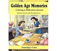 Golden Age Memories Coloring & Reflections Journal - Patterns of Love and Threaded Grace: A Tribute to Sewing Rooms, Handmade Dresses, and Generations ... Reflection Books for Seniors and Caregivers)