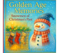 Golden Age Memories:Snowmen of Christmas’s Past: A Nostalgic Coloring & Reflection Journal for Seniors, Caregivers, and Memory Care (Yesterday’s ... Reflection Books for Seniors and Caregivers)