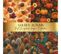 Golden Autumn Fall Scrapbook Paper Collection: Spark Your Creativity With Our Beautiful Craft Papers For Card Making, Junk Journals, Cut Out Collage & Home Decor