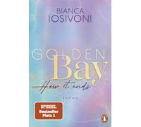 Golden Bay - How it ends: Roman. Das große Finale der mitreißenden New-Adult-Trilogie - von der Nr. 1-SPIEGEL-Bestsellerautorin