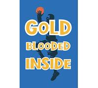 Golden Blooded Inside: Funny Gag Notebook Novelty Gift for Golden State Warriors Basketball Team Lovers ~ Blank Lined Journal to Jot Down Ideas (6 x 9 Inches, 100 pages)