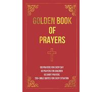Golden Book of Prayers: 100 prayers for every day, 50 prayers for children, 50 short everyday prayers, 250+ Bible quotes