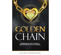 GOLDEN CHAIN: Unveiling Divine Favor: The Path to Spiritual Authority and True Prosperity