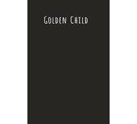 Golden Child! A Journal For the Chosen One Who Is Clearly the Favorite