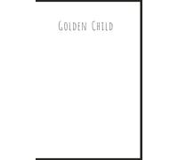 Golden Child! A Journal For The Chosen One Who Is The Favorite Child