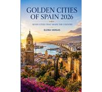 Golden Cities of Spain 2026: Seven Cities That shape the Country