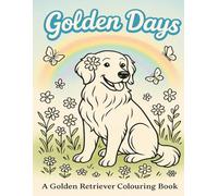 Golden Days: A Golden Retriever Colouring Book