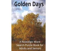 Golden Days: A Nostalgic Word Search Puzzle Book for Adults and Seniors: Word searches with Easy to Read print - A Vintage Puzzle Collection to Boost Memory and Bring Back the Past
