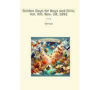 Golden Days for Boys and Girls, Vol. XIII, Nov. 28, 1891 (Classic Books)