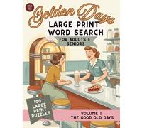 Golden Days Large Print Word Search: 100 Nostalgic Puzzles for Adults & Seniors - Volume 1: The Good Old Days