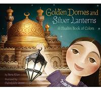 Golden Domes and Silver Lanterns: A Muslim Book of Colors: 1 (A Muslim Book of Concepts)
