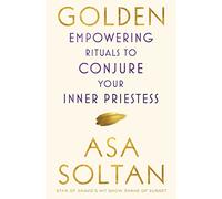 Golden: Empowering Rituals to Conjure Your Inner Priestess