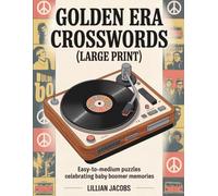 Golden Era Crosswords Large Print: Easy-to-Medium Puzzles Celebrating Baby Boomer Memories: 75 Nostalgic Challenges Relive 1950s-70s Pop Culture and Keep Your Mind Sharp (Crosswords for Adults)