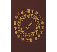 Golden Festive Sewing Wreath notebook - Sewing Journal and Christmas Gift for Quilters and Sewing Lovers: A festive sewing notebook to capture ideas, holiday projects, and seasonal creativity