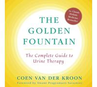 Golden Fountain : The Complete Guide to Urine Therapy