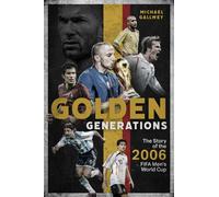 Golden Generations : The Story of the 2006 FIFA Men’s World Cup