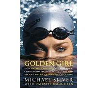 Golden Girl: How Natalie Coughlin Fought Back, Challenged Conventional Wisdom, and Became America's Olympic Champion