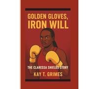 GOLDEN GLOVES, IRON WILL: The Claressa Shields Story